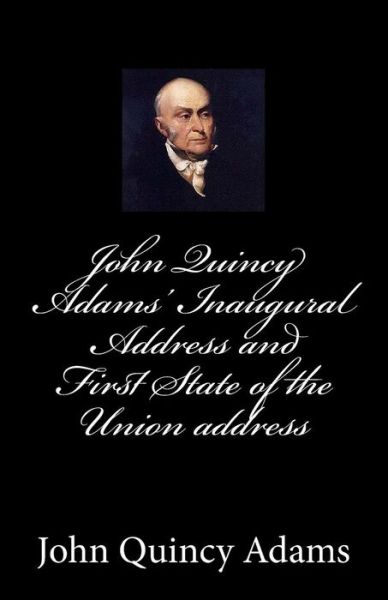 Cover for John Quincy Adams · John Quincy Adams' Inaugural Address and First State of the Union Address (Paperback Book) (2014)