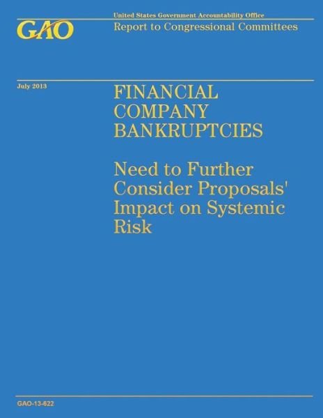 Cover for Government Accountability Office · Financial Company Bankruptcies: Need to Further Consider Proposals' Impact on Systemic Risk (Paperback Book) (2014)