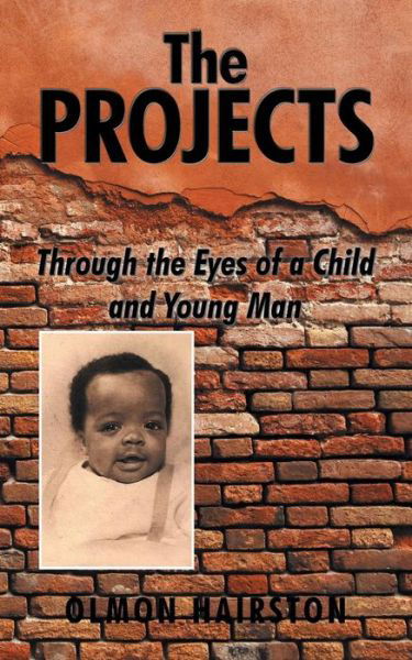 The Projects: Through the Eyes of a Child and Young Man - Olmon Hairston - Books - Authorhouse - 9781504910279 - May 14, 2015