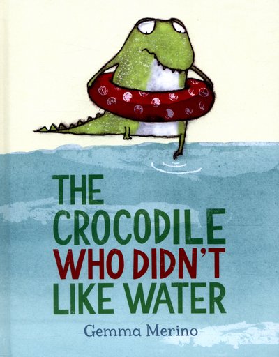 Cover for Gemma Merino · Crocodile Who Didn't Like Water (Hardcover Book) [Main Market Ed. edition] (2016)