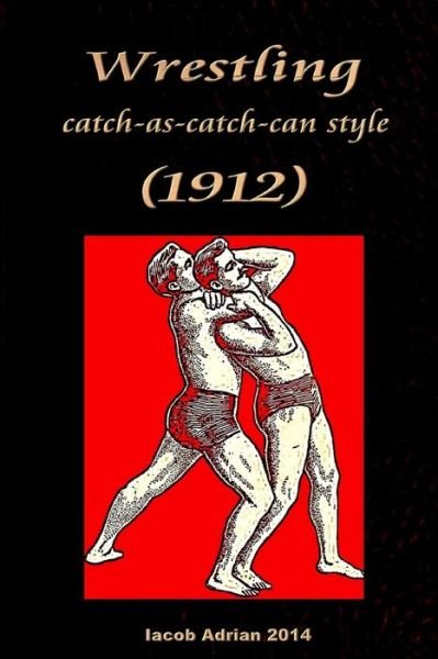 Cover for Iacob Adrian · Wrestling Catch-as-catch-can Style (1912) (Paperback Bog) (2015)