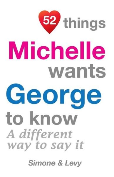 52 Things Michelle Wants George To Know - Simone - Boeken - Createspace Independent Publishing Platf - 9781511978279 - 31 oktober 2014