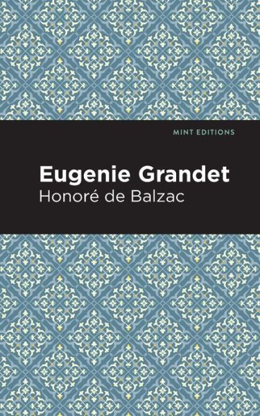 Eugenie Grandet - Mint Editions - Honor de Balzac - Books - Mint Editions - 9781513268279 - January 14, 2021