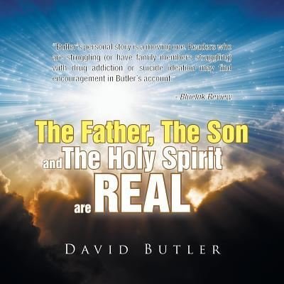 The Father, The Son and The Holy Spirit are REAL - David Butler - Livres - Xlibris - 9781514456279 - 12 février 2016