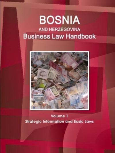 Cover for W Www Ibpus Com · Bosnia and Herzegovina Business Law Handbook Volume 1 Strategic Information and Basic Laws (Paperback Book) (2019)