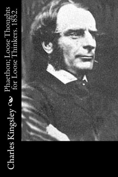 Cover for Charles Kingsley · Phaethon; Loose Thoughts for Loose Thinkers. 1852. (Paperback Book) (2015)