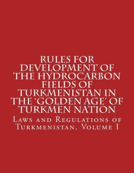 Cover for Mr Abdullah Abdullah · Rules for Development of the Hydrocarbon Fields of Turkmenistan in the 'golden Age' of Turkmen Nation (Paperback Book) (2015)