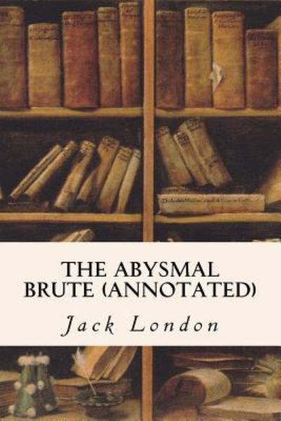 Cover for Jack London · The Abysmal Brute (annotated) (Paperback Book) (2015)