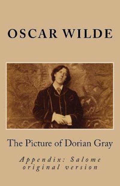 The Picture of Dorian Gray & Salome (O. Wilde Especial Edition with Appendix) - Oscar Wilde - Livres - Createspace Independent Publishing Platf - 9781519774279 - 1 décembre 2015