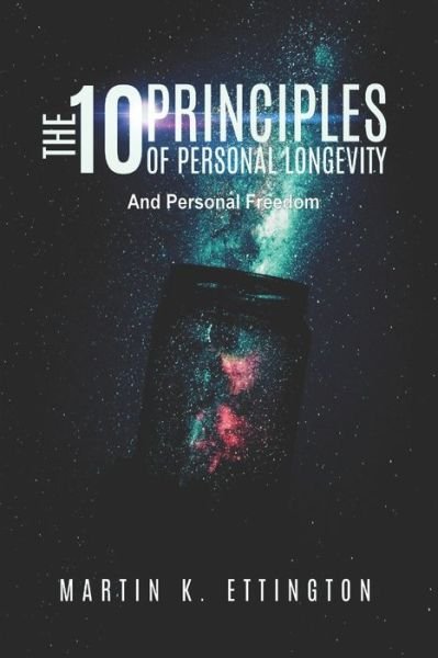 Cover for Martin K Ettington · The 10 Principles of Personal Longevity &amp; Personal Freedom (Pocketbok) (2017)