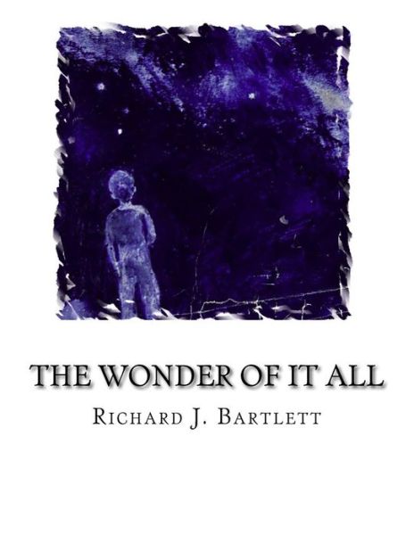 Cover for Richard J Bartlett · The Wonder of It All (Paperback Book) (2016)