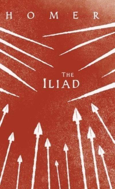 Cover for Homer · The Iliad; Homer's Greek Epic with Selected Writings (Gebundenes Buch) (2021)