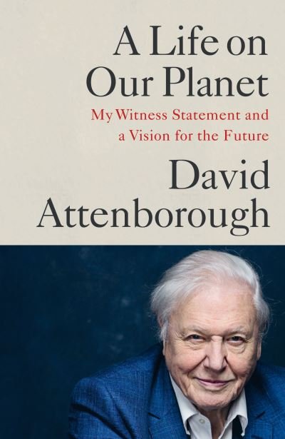 Cover for David Attenborough · A Life on Our Planet: My Witness Statement and a Vision for the Future (Innbunden bok) (2020)