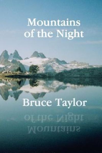 Mountains of the Night - Bruce Taylor - Książki - Createspace Independent Publishing Platf - 9781530692279 - 10 stycznia 2017