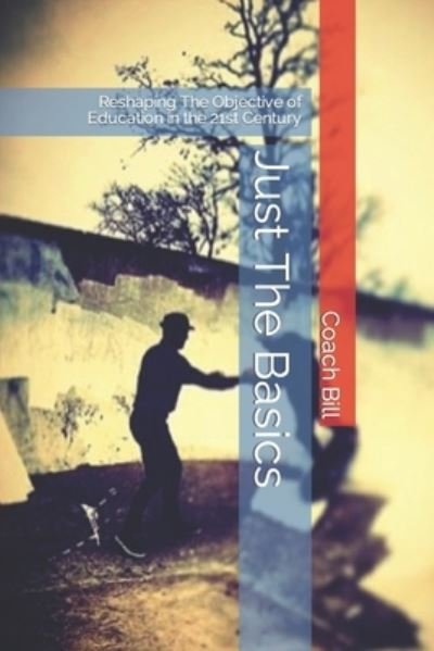 Just The Basics - Coach Bill - Libros - Independent Publisher - 9781532333279 - 2 de noviembre de 2020