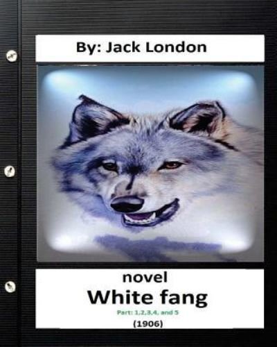 Cover for Jack London · White Fang (1906) NOVEL By Jack London ( Part 1,2,3,4, and 5) (World's Classics) (Paperback Book) (2016)