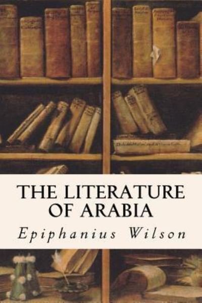 Cover for Epiphanius Wilson · The Literature of Arabia (Taschenbuch) (2016)