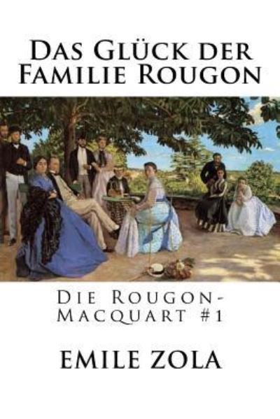 Das Gluck der Familie Rougon - Emile Zola - Books - Createspace Independent Publishing Platf - 9781535118279 - July 5, 2016