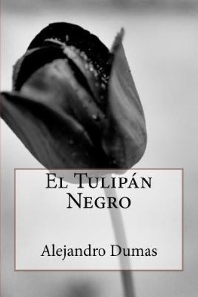 El Tulipan Negro - Alejandro Dumas - Books - Createspace Independent Publishing Platf - 9781535176279 - July 9, 2016