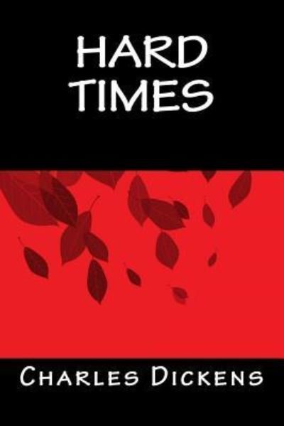 Hard Times - Charles Dickens - Livros - Createspace Independent Publishing Platf - 9781535291279 - 4 de setembro de 2016