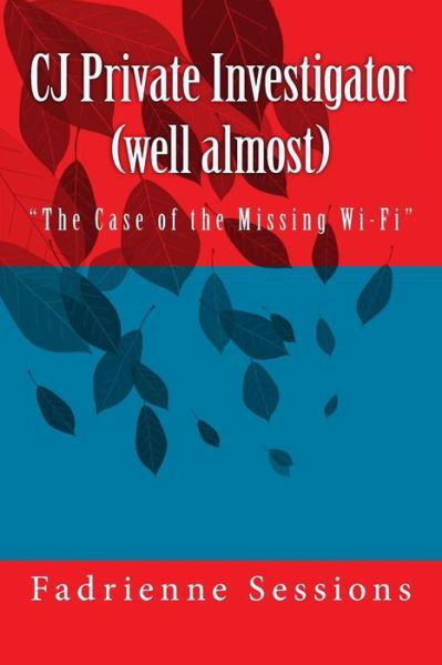 CJ Private Investigator (well almost) - Fadrienne Hudson Sessions - Books - Createspace Independent Publishing Platf - 9781539699279 - October 24, 2016