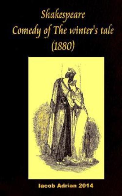 Shakespeare Comedy of The winter's tale (1880) - Iacob Adrian - Książki - Createspace Independent Publishing Platf - 9781542949279 - 5 lutego 2017