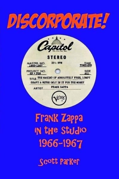 Cover for Scott Parker · Discorporate! Frank Zappa in the Studio 1966-1967 (Taschenbuch) (2017)