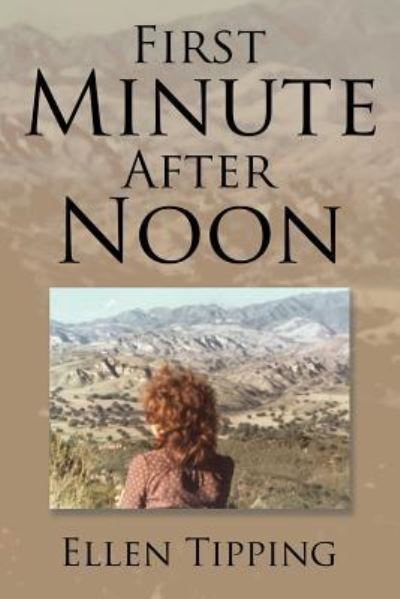 First Minute After Noon - Ellen Tipping - Livros - XLIBRIS - 9781543405279 - 9 de março de 2018