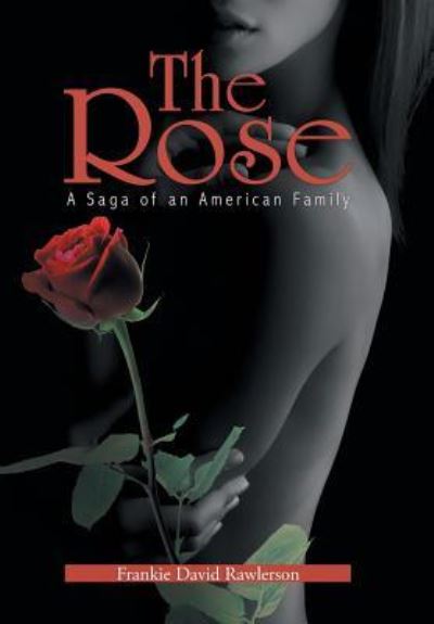 Cover for Frankie David Rawlerson · The Rose A Saga of an American Family (Hardcover Book) (2017)