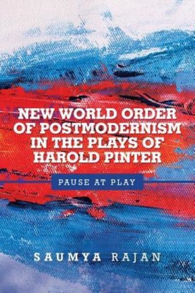 Cover for Saumya Rajan · New World Order of Postmodernism in the Plays of Harold Pinter (Paperback Book) (2018)