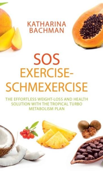 Cover for Katharina Bachman · SOS Exercise-Schmexercise (Hardcover Book) (2018)