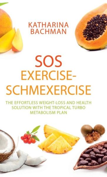 SOS Exercise-Schmexercise - Katharina Bachman - Books - Partridge Publishing Singapore - 9781543744279 - February 27, 2018