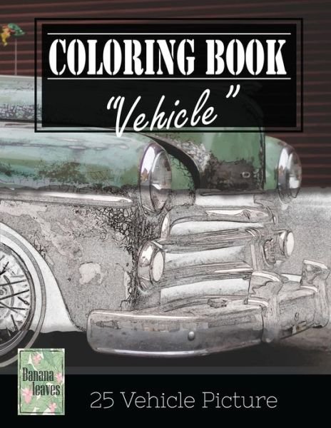 Cover for Banana Leaves · Vehicle Vintage Greyscale Photo Adult Coloring Book, Mind Relaxation Stress Relief (Taschenbuch) (2017)