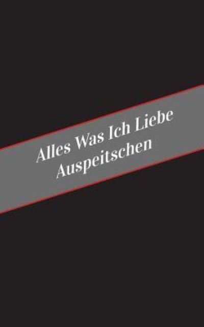 Cover for Apfelkuchen · Alles Was Ich Liebe Auspeitschen (Pocketbok) (2017)