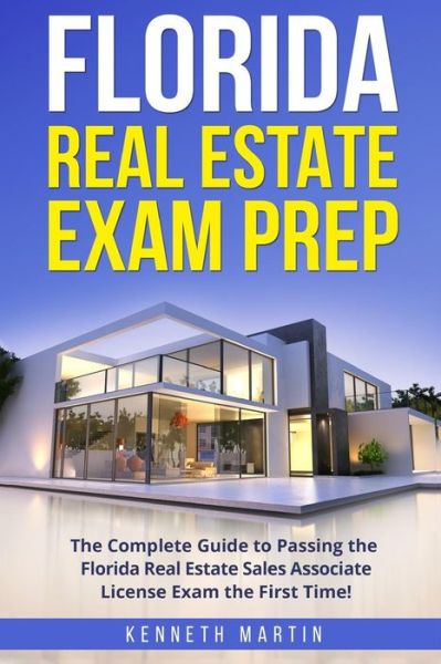 Cover for Kenneth Martin · Florida Real Estate Exam Prep : The Complete Guide to Passing the Florida Real Estate Sales Associate License Exam the First Time! (Paperback Book) (2017)