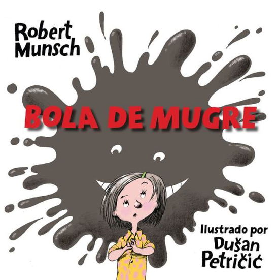 Bola de Mugre - Robert Munsch - Books - Annick Press Ltd - 9781554519279 - July 6, 2017