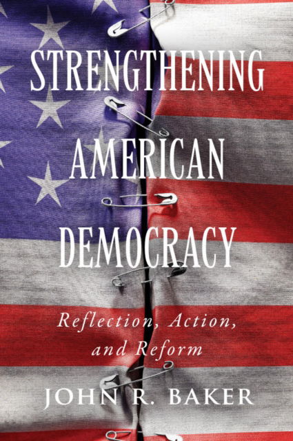 Cover for John R. Baker · Strengthening American Democracy: Reflection, Action, and Reform (Paperback Book) (2024)