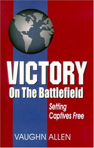 Vaughn Allen · Victory on the Battlefield: Setting Captives Free (Paperback Book) (1993)