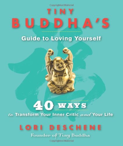 Cover for Lori Deschene · TINY BUDDHA'S GUIDE TO LOVING YOURSELF: 40 Ways To Transform Your Inner Critic &amp; Your Life (Book) (2014)