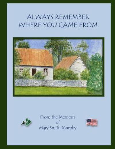 Cover for Mary Smith Murphy · Always Remember Where You Came From (Paperback Book) (2017)