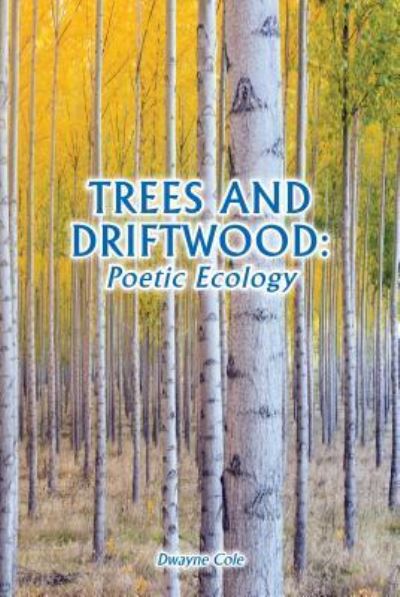 Cover for Dwayne Cole · Trees and Driftwood (Paperback Book) (2019)