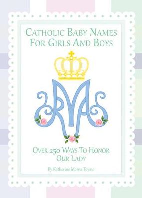 Cover for Katherine M Towne · Catholic Baby Names for Girls and Boys (Hardcover Book) (2018)