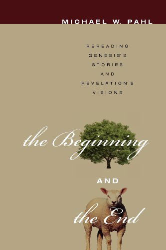 Cover for Michael Pahl · The Beginning and the End: Rereading Genesiss Stories and Revelation's Visions (Paperback Book) (2011)