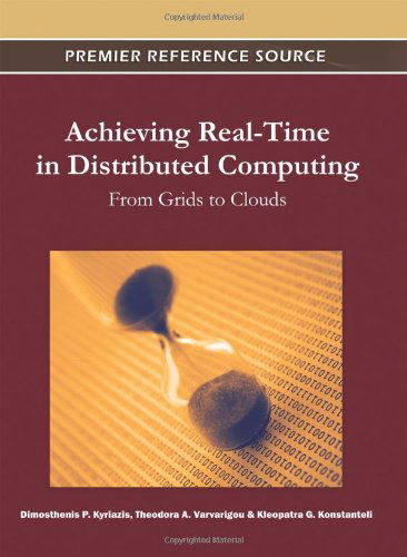 Cover for Dimosthenis Kyriazis · Achieving Real-time in Distributed Computing: from Grids to Clouds (Hardcover Book) (2011)