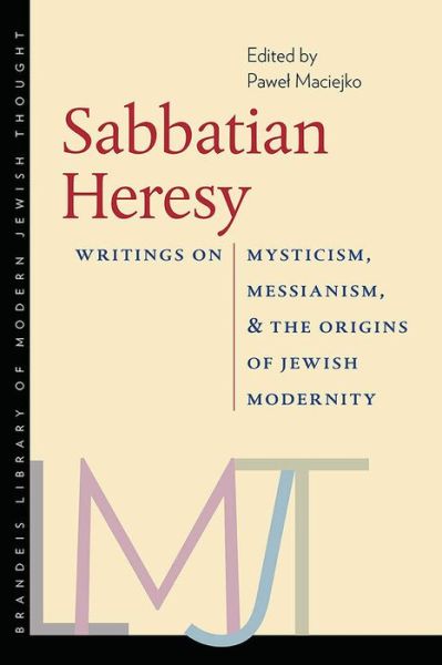 Cover for Pawel Maciejko · Sabbatian Heresy - Writings on Mysticism, Messianism, and the Origins of Jewish Modernity (Gebundenes Buch) (2017)