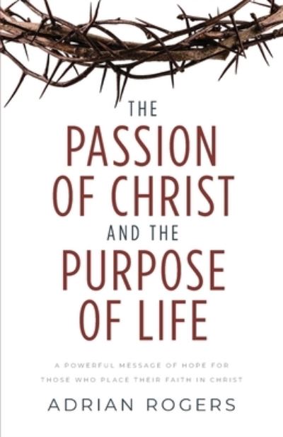 Cover for Adrian Rogers · The Passion of Christ and the Purpose of Life (Pocketbok) (2021)