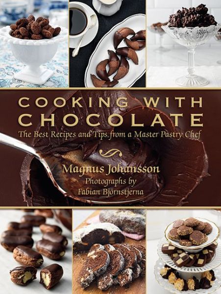 Cover for Magnus Johansson · Cooking with Chocolate: The Best Recipes and Tips from a Master Pastry Chef (Hardcover Book) (2012)