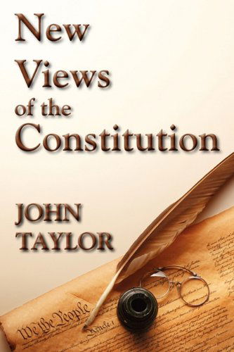 Cover for John Taylor of Caroline · New Views of the Constitution (Paperback Book) [Reprint edition] (2010)