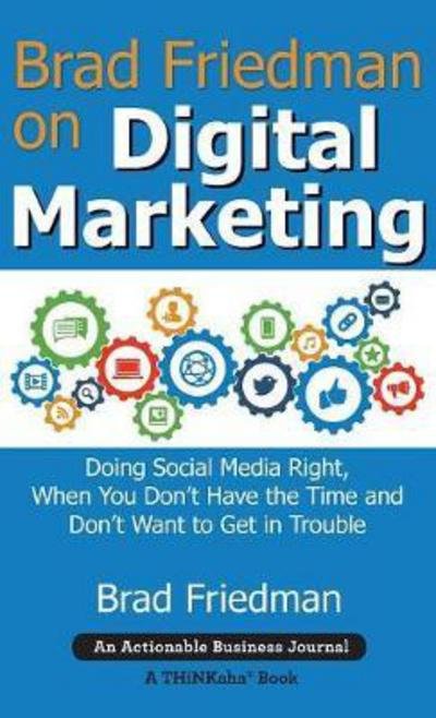 Cover for Brad Friedman · Brad Friedman on Digital Marketing : Doing Social Media Right, When You Don't Have the Time and Don't Want to Get in Trouble (Hardcover Book) (2017)