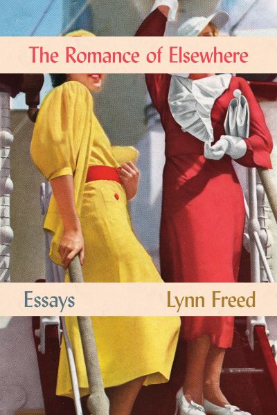 The romance of elsewhere essays - Lynn Freed - Kirjat -  - 9781619029279 - tiistai 10. lokakuuta 2017